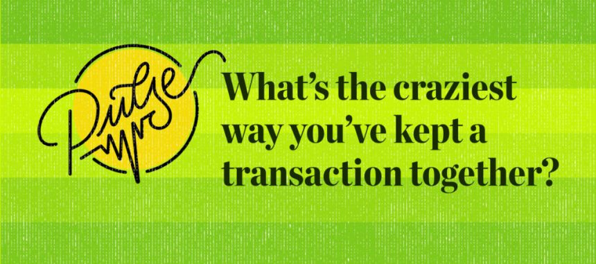 Was war die verrückteste Art, wie Sie jemals eine Transaktion zusammengehalten haben?  Hülsenfrüchte
